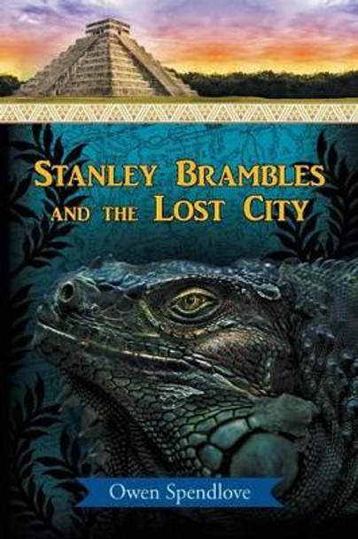Stanley Brambles and the Lost City by Owen Spendlove