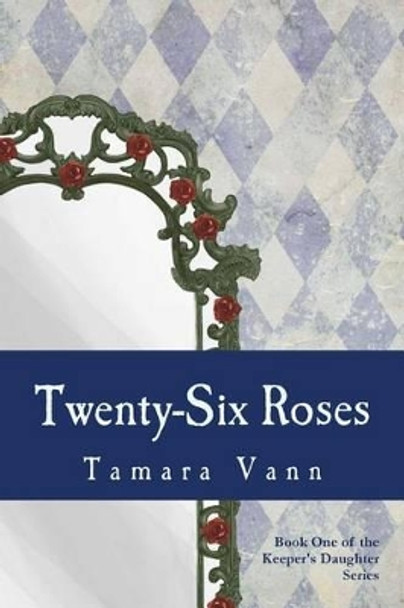 Twenty-Six Roses by Tamara Vann