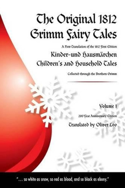 The Original 1812 Grimm Fairy Tales: A New Translation of the 1812 First Edition Kinder und Hausmarchen Childrens and Household Tales (1812 Childrens and Household Tales Kinder und Hausmarchen) Oliver Loo 9781503199699