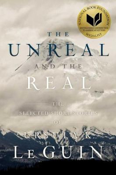 The Unreal and the Real: The Selected Short Stories of Ursula K. Le Guin Ursula K. Le Guin (New Directions) 9781481475976