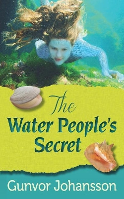 The Water People's Secret Gunvor Johansson 9781494935573