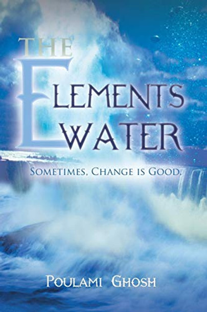 The Elements: Water Poulami Ghosh 9781482809978