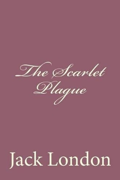 The Scarlet Plague Jack London 9781494492069