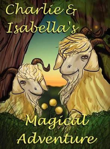 Charlie and Isabella's Magical Adventure Felicity McCullough 9781781650004