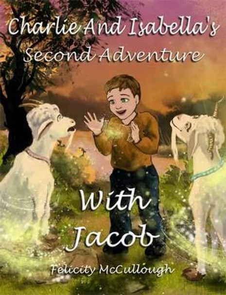 Charlie and Isabella's Second Adventure with Jacob Felicity McCullough 9781781650097