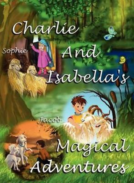 Charlie and Isabella's Magical Adventures Felicity McCullough 9781781650127