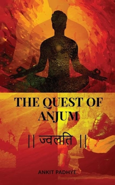 The Quest of Anjum: &#2332;&#2381;&#2357;&#2354;&#2340;&#2367; Ankit Padhye 9781647331320