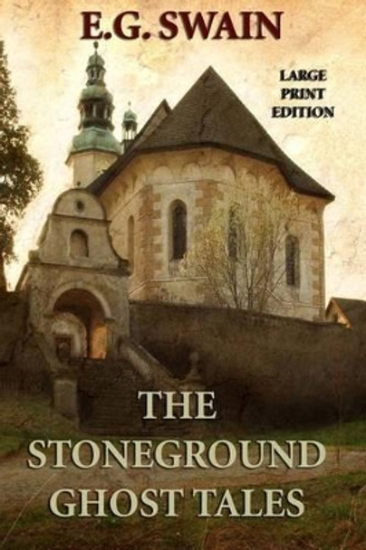 The Stoneground Ghost Tales - Large Print Edition by E G Swain