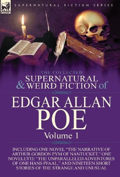 The Collected Supernatural and Weird Fiction of Edgar Allan Poe-Volume 1: Including One Novel the Narrative of Arthur Gordon Pym of Nantucket, One N Edgar Allan Poe 9781782821786