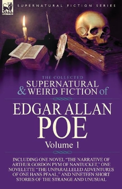 The Collected Supernatural and Weird Fiction of Edgar Allan Poe-Volume 1: Including One Novel the Narrative of Arthur Gordon Pym of Nantucket, One N Edgar Allan Poe 9781782821793