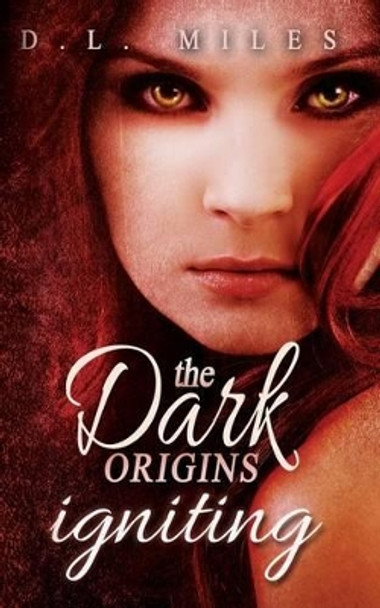 Igniting: The Dark Origins D L Miles 9781495929687