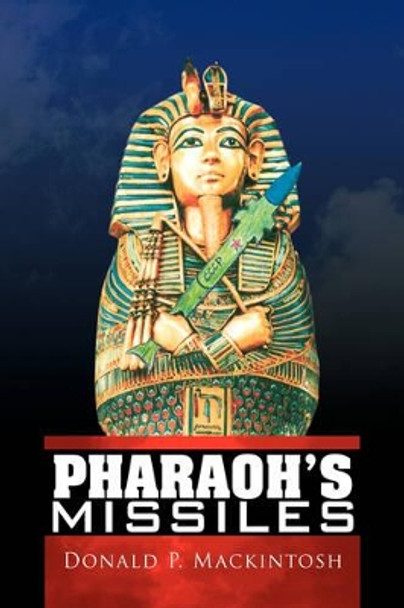 Pharaoh's Missiles Donald P Mackintosh 9781436375528