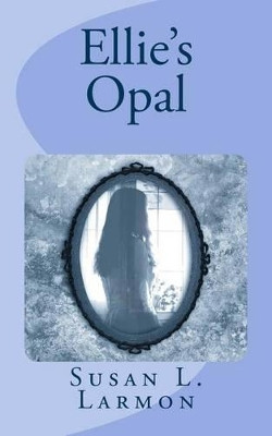 Ellie's Opal by Susan L Larmon
