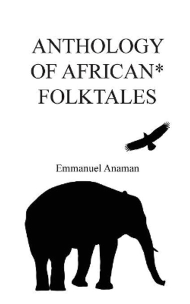 Anthology of African Folktales Emmanuel Anaman 9781787195479