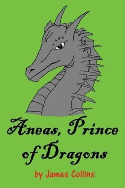 Aneas, Prince of Dragons James Collins 9781506008325
