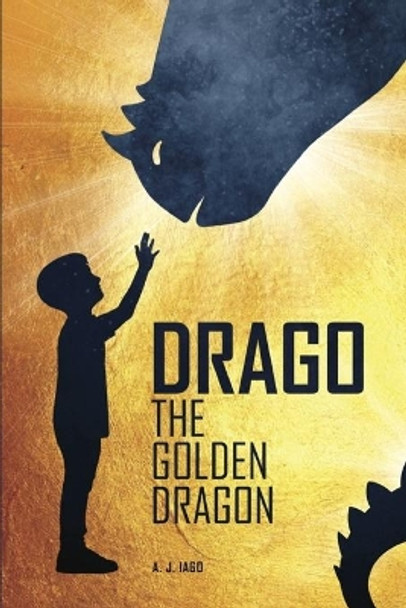 Drago, the Golden Dragon A J Iago 9781790226115