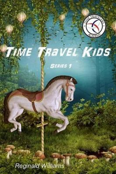 Time Travel Kids Reginald Williams 9781502342010