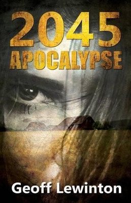 Apocalypse 2045 by Geoff Lewinton