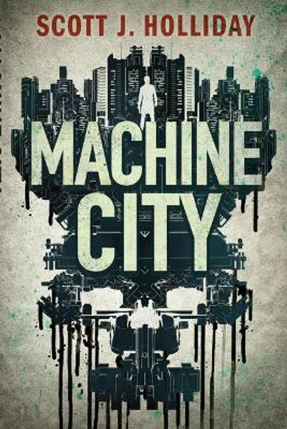 Machine City: A Thriller Scott J. Holliday 9781503903401