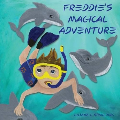 Freddie's Magical Adventure by Juliana L Spaulding