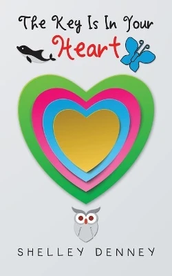 The Key Is in Your Heart by Shelley Denney
