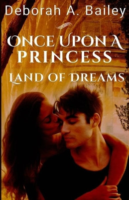 Once Upon A Princess: Land of Dreams - A Paranormal Fairy Tale Deborah A Bailey 9781687237088