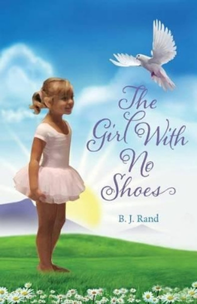 The Girl With No Shoes B J Rand 9781497317635