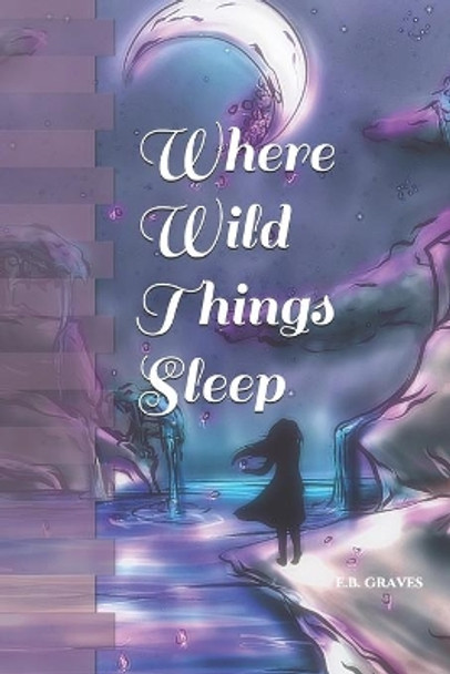 Where Wild Things Sleep E B Graves 9781976754180