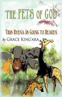 This Hyena Is Going to Heaven Grace King'ara 9781450287104