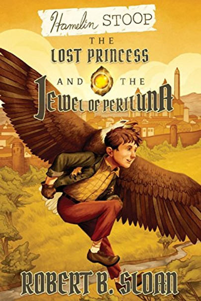 Hamelin Stoop: The Lost Princess and the Jewel of Periluna Robert B Sloan 9781495619915