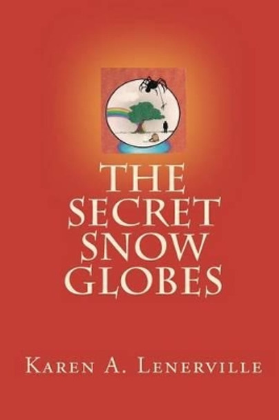 The Secret Snow Globes by Karen A Lenerville
