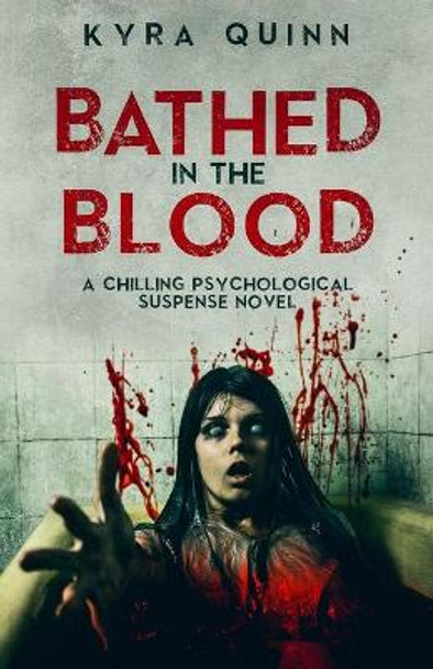 Bathed in the Blood: A Dark Psychological Suspense Novel Kyra Quinn 9781689340670