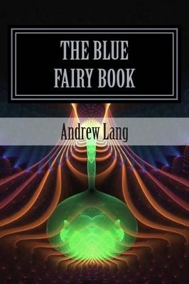 The Blue Fairy Book Andrew Lang (Senior Lecturer in Law, London School of Economics) 9781514218310