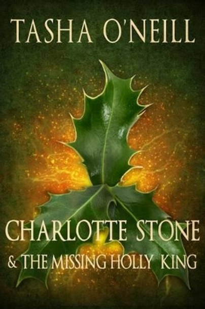 Charlotte Stone and the Missing Holly King by Tasha O'Neill