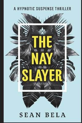The Nay Slayer by Sean Bela