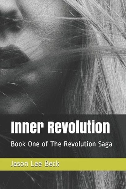 Inner Revolution: Book One of The Revolution Saga Jason Lee Beck 9781691113866