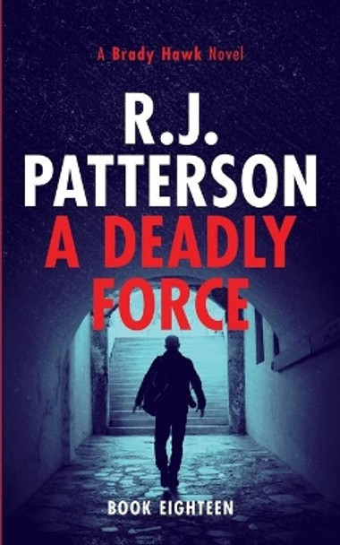 A Deadly Force R J Patterson 9781691489084