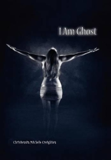 I Am Ghost Christensin Michele Creighton 9781456879143