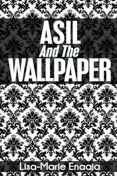 Asil and the Wallpaper Lisa-Marie Enaaja E 9781508875055