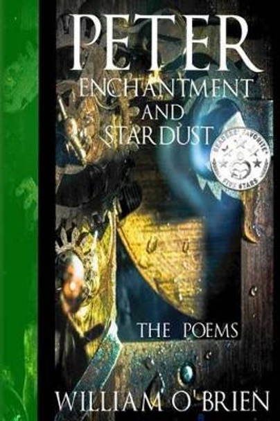 Peter, Enchantment and Stardust (Peter: A Darkened Fairytale): The Poems Professor of Archaeology William O'Brien, M.D (University College Cork) 9781499245912