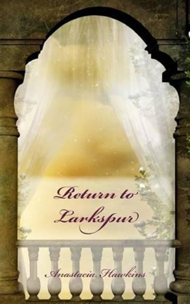 Return to Larkspur Anastacia Hawkins 9781484054369