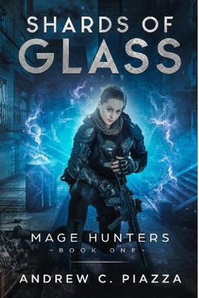 Shards Of Glass: An Urban Fantasy Action Adventure Andrew C Piazza 9781695691100