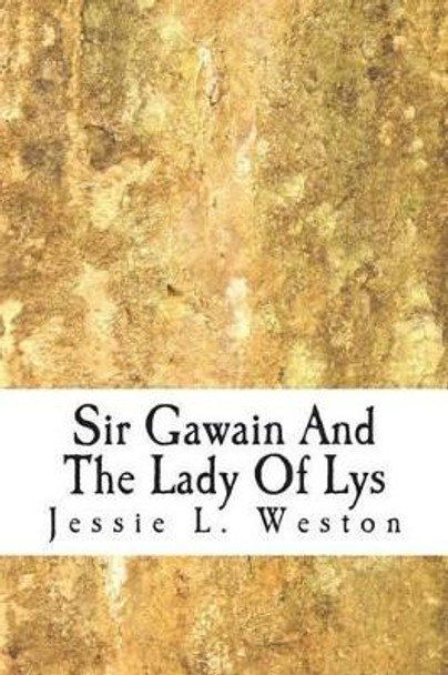 Sir Gawain And The Lady Of Lys Jessie L Weston 9781499370591