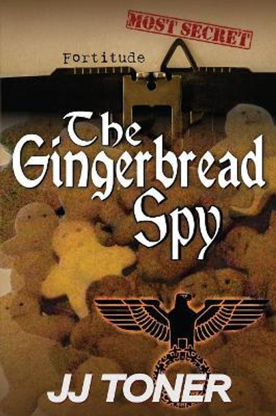 The Gingerbread Spy: A WW2 spy thriller JJ Toner 9781908519467