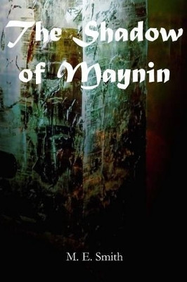 The Shadow of Maynin by M E Smith