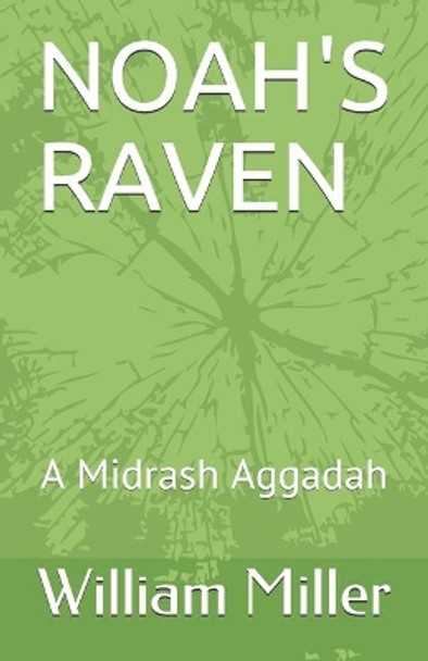 Noah's Raven: A Midrash Aggadah William Scott Miller 9781699021545