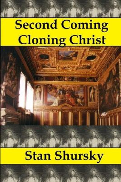 Second Coming Cloning Christ Stan Shursky 9781511606059