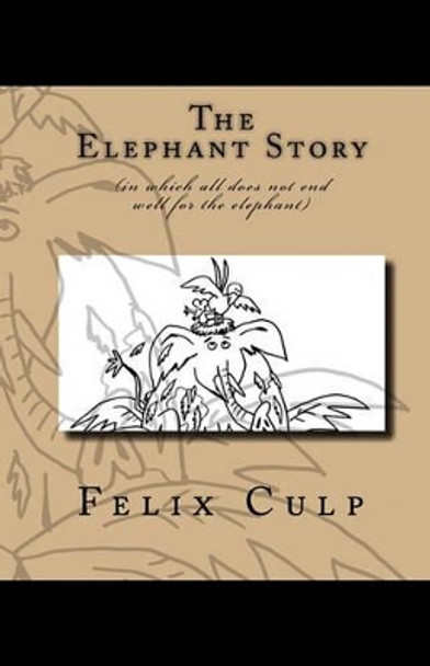 The Elephant Story Felix Culp 9781440469725