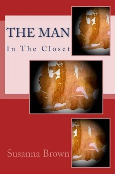 The Man In The Closet Susanna Brown 9781511671750