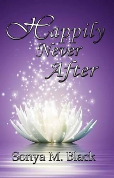 Happily Never After by Sonya M Black Happily Never After by Sonya M Black
